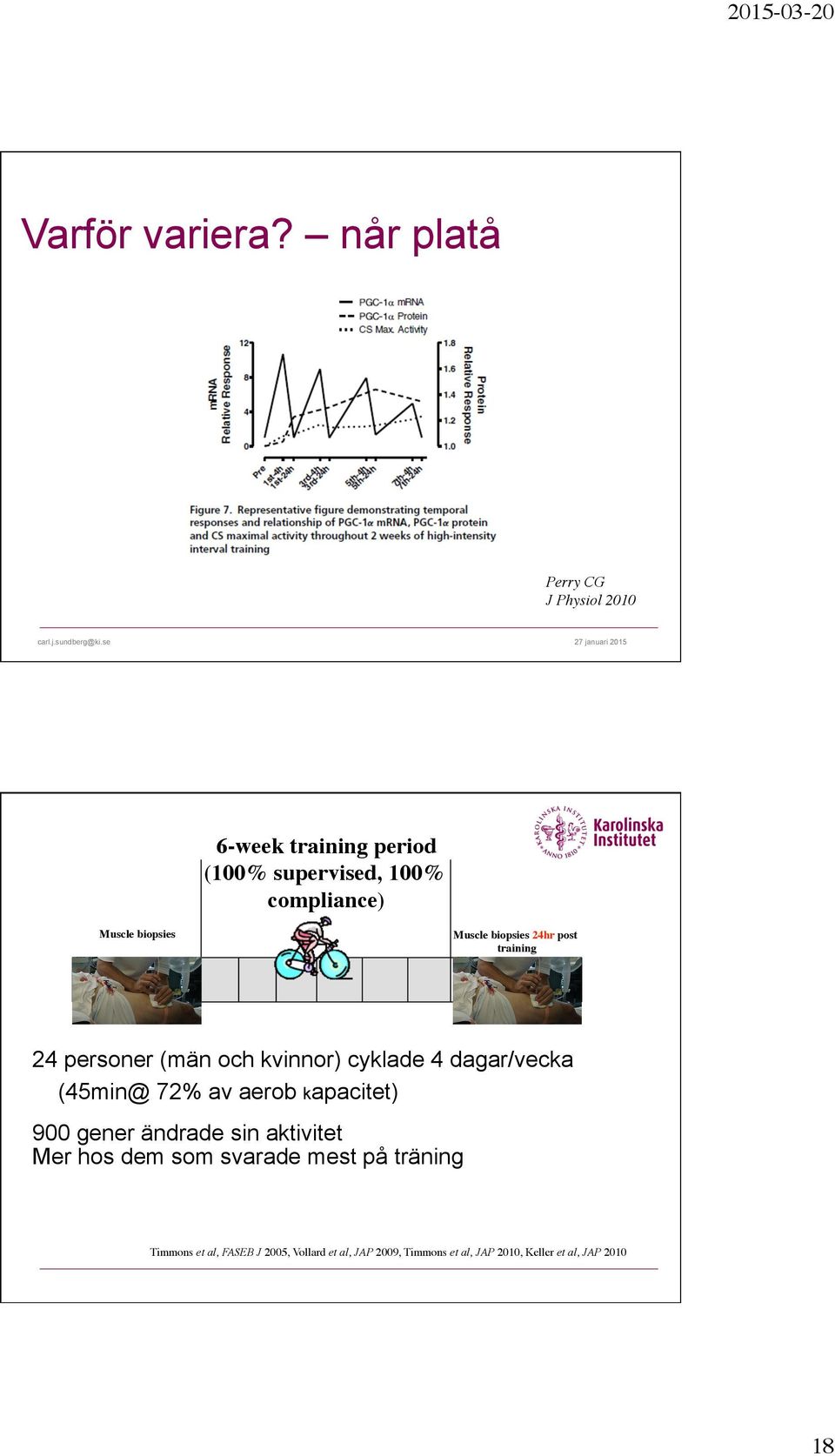 post training 24 personer (män och kvinnor) cyklade 4 dagar/vecka (45min@ 72% av aerob kapacitet) 900 gener ändrade