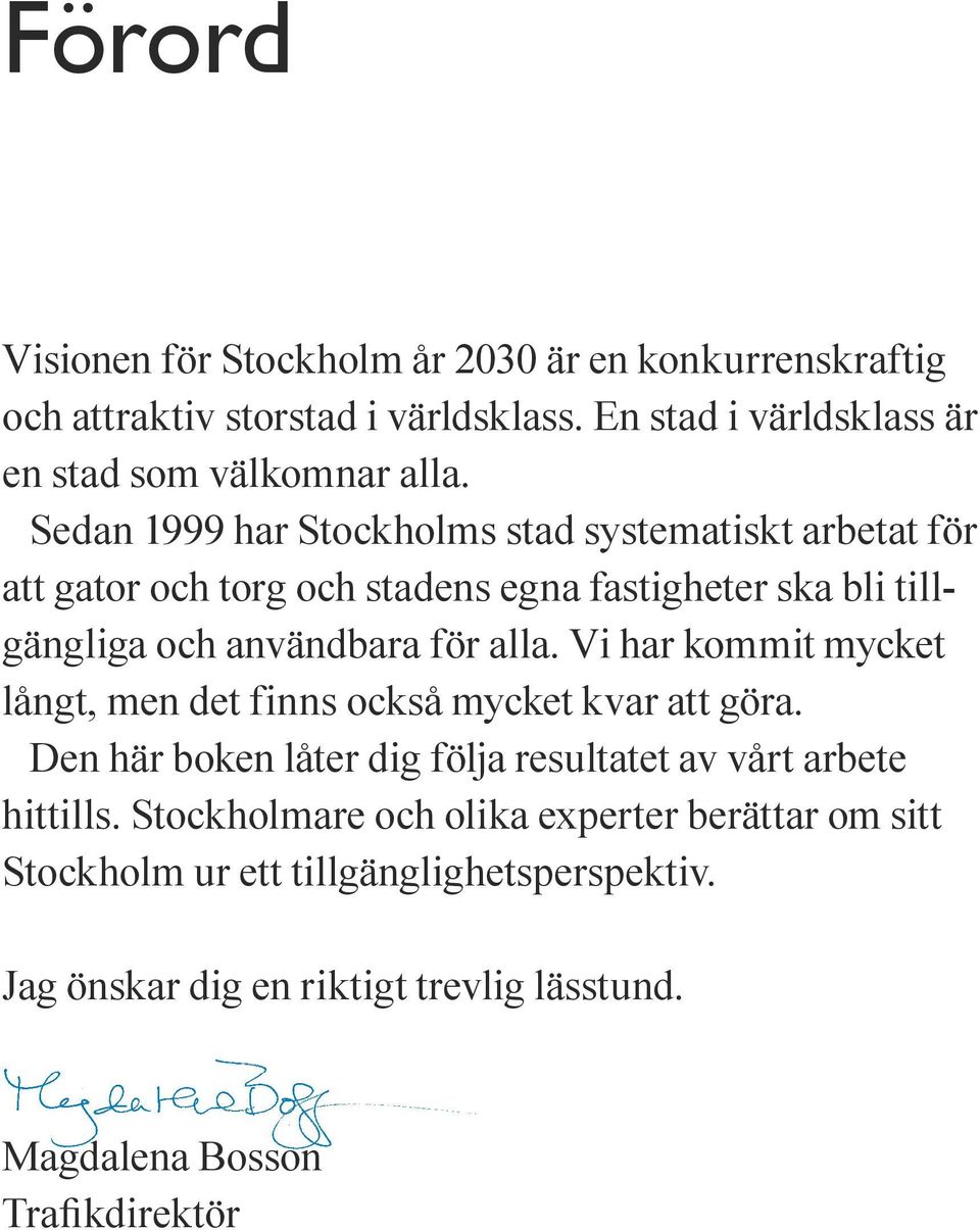 Vi har kommit mycket långt, men det finns också mycket kvar att göra. Den här boken låter dig följa resultatet av vårt arbete hittills.