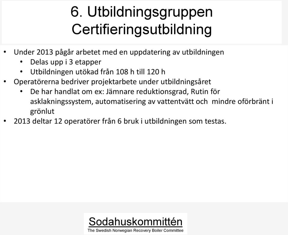 utbildningsåret De har handlat om ex: Jämnare reduktionsgrad, Rutin för asklakningssystem, automatisering