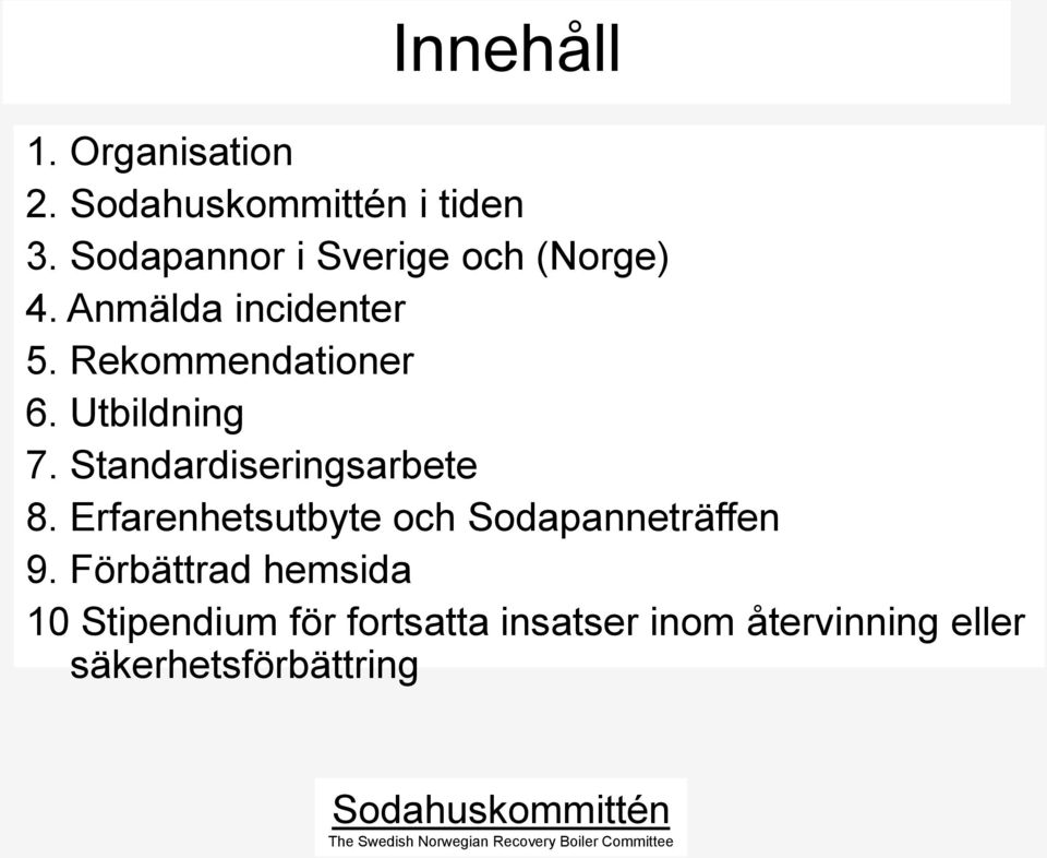 Standardiseringsarbete 8. Erfarenhetsutbyte och Sodapanneträffen 9.