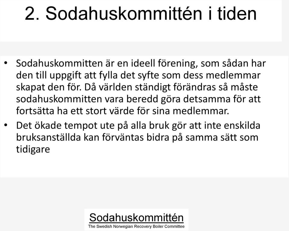 Då världen ständigt förändras så måste sodahuskommitten vara beredd göra detsamma för att