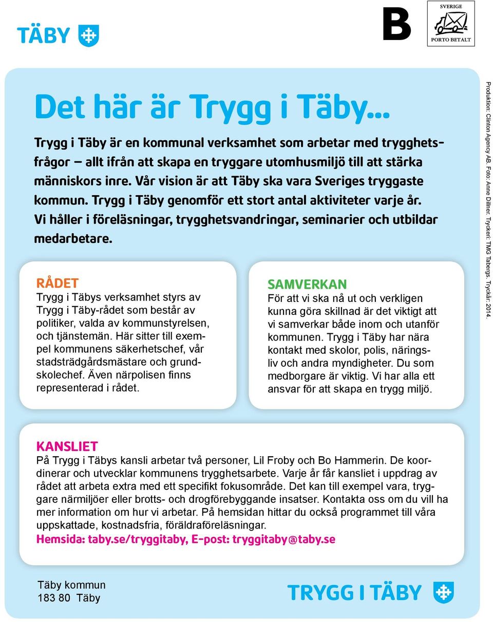 Vi håller i föreläsningar, trygghetsvandringar, seminarier och utbildar medarbetare.