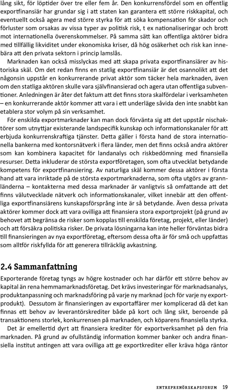 skador och förluster som orsakas av vissa typer av politisk risk, t ex nationaliseringar och brott mot internationella överenskommelser.