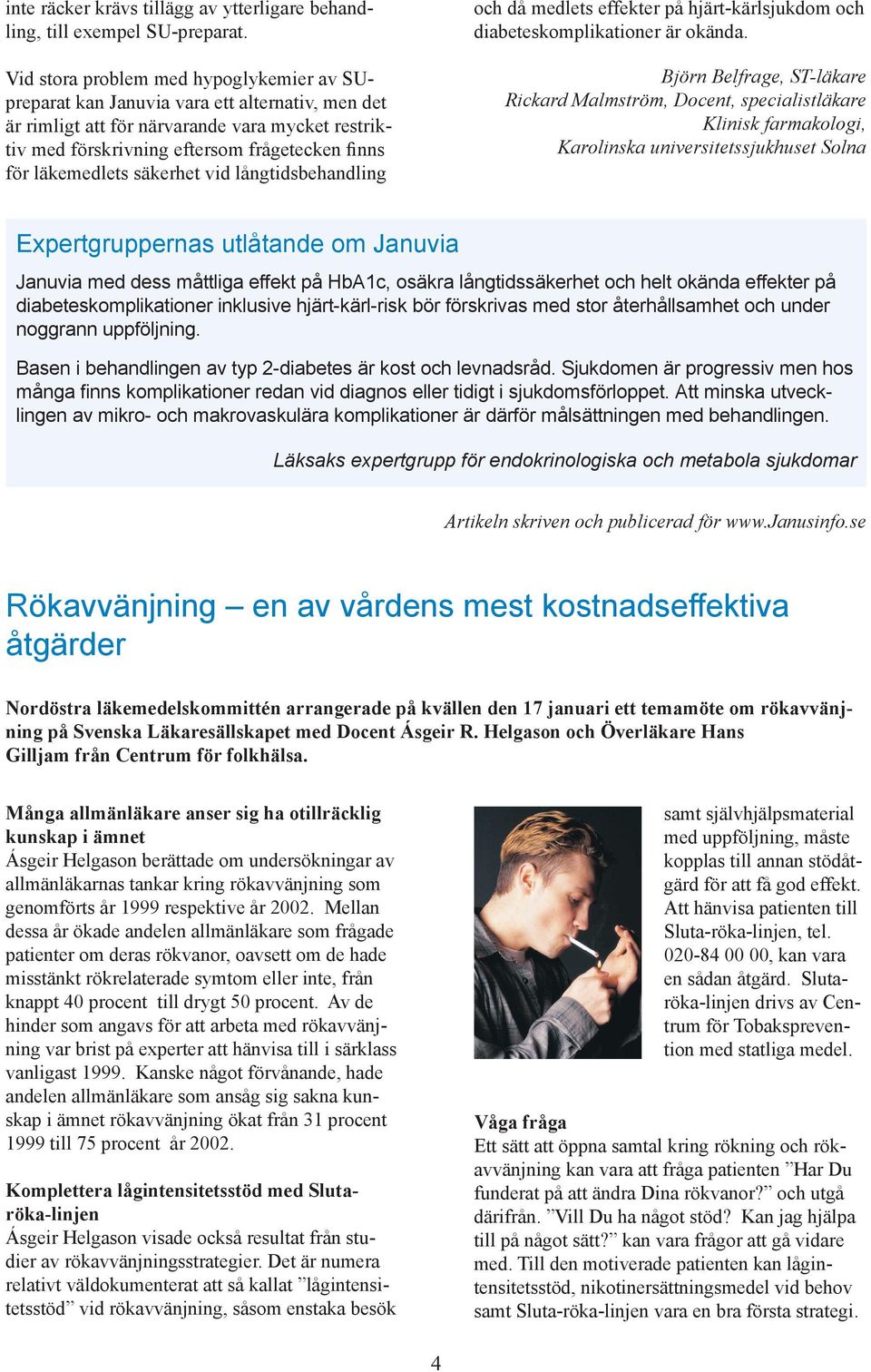 läkemedlets säkerhet vid långtidsbehandling och då medlets effekter på hjärt-kärlsjukdom och diabeteskomplikationer är okända.