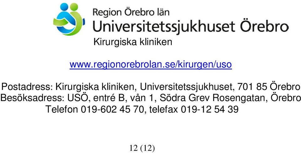 Universitetssjukhuset, 701 85 Örebro Besöksadress: USÖ,