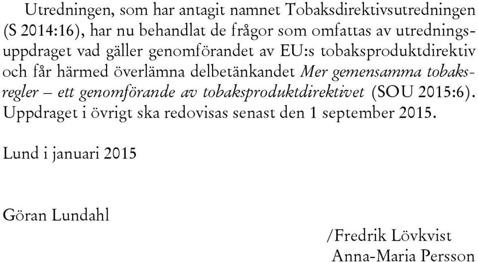 delbetänkandet Mer gemensamma tobaksregler ett genomförande av tobaksproduktdirektivet (SOU 2015:6).