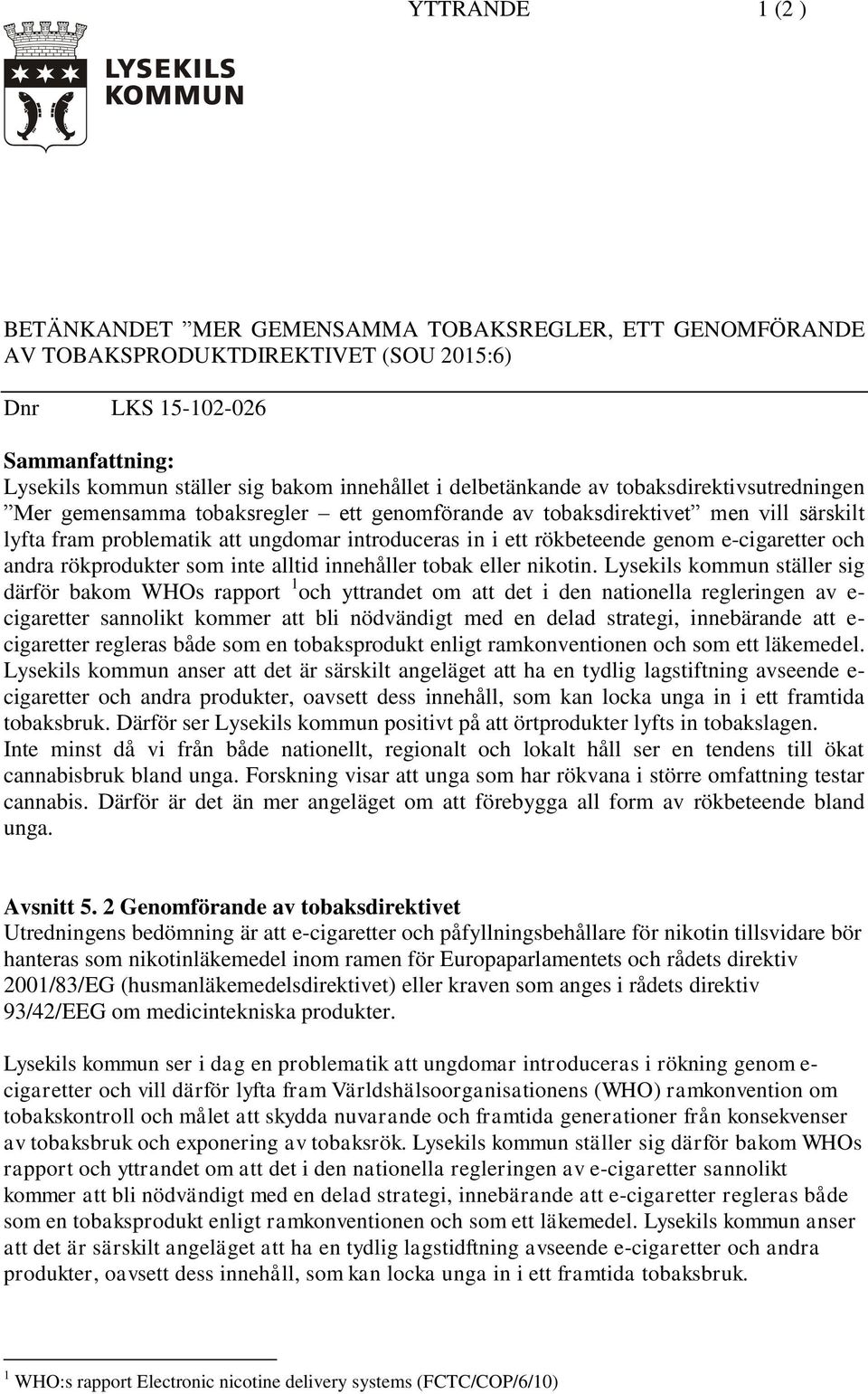 genom e-cigaretter och andra rökprodukter som inte alltid innehåller tobak eller nikotin.