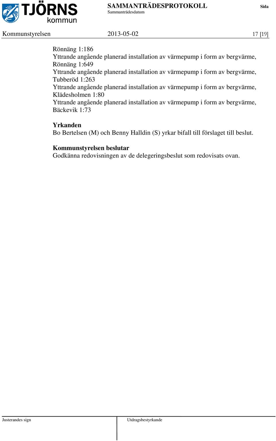 bergvärme, Klädesholmen 1:80 Yttrande angående planerad installation av värmepump i form av bergvärme, Bäckevik 1:73 Yrkanden Bo Bertelsen (M) och