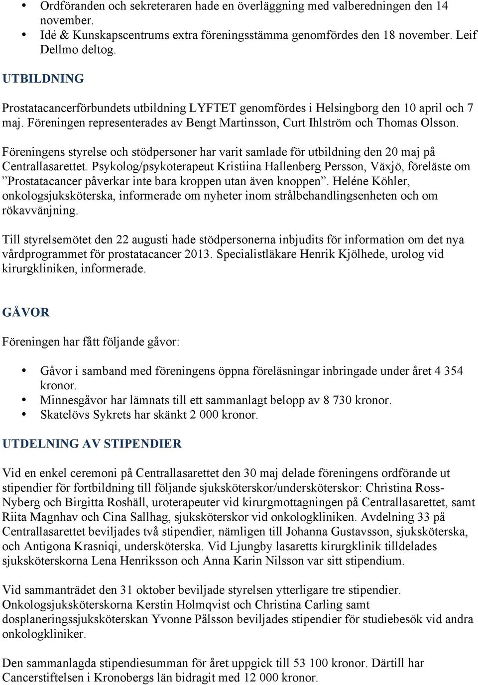 Föreningens styrelse och stödpersoner har varit samlade för utbildning den 20 maj på Centrallasarettet.