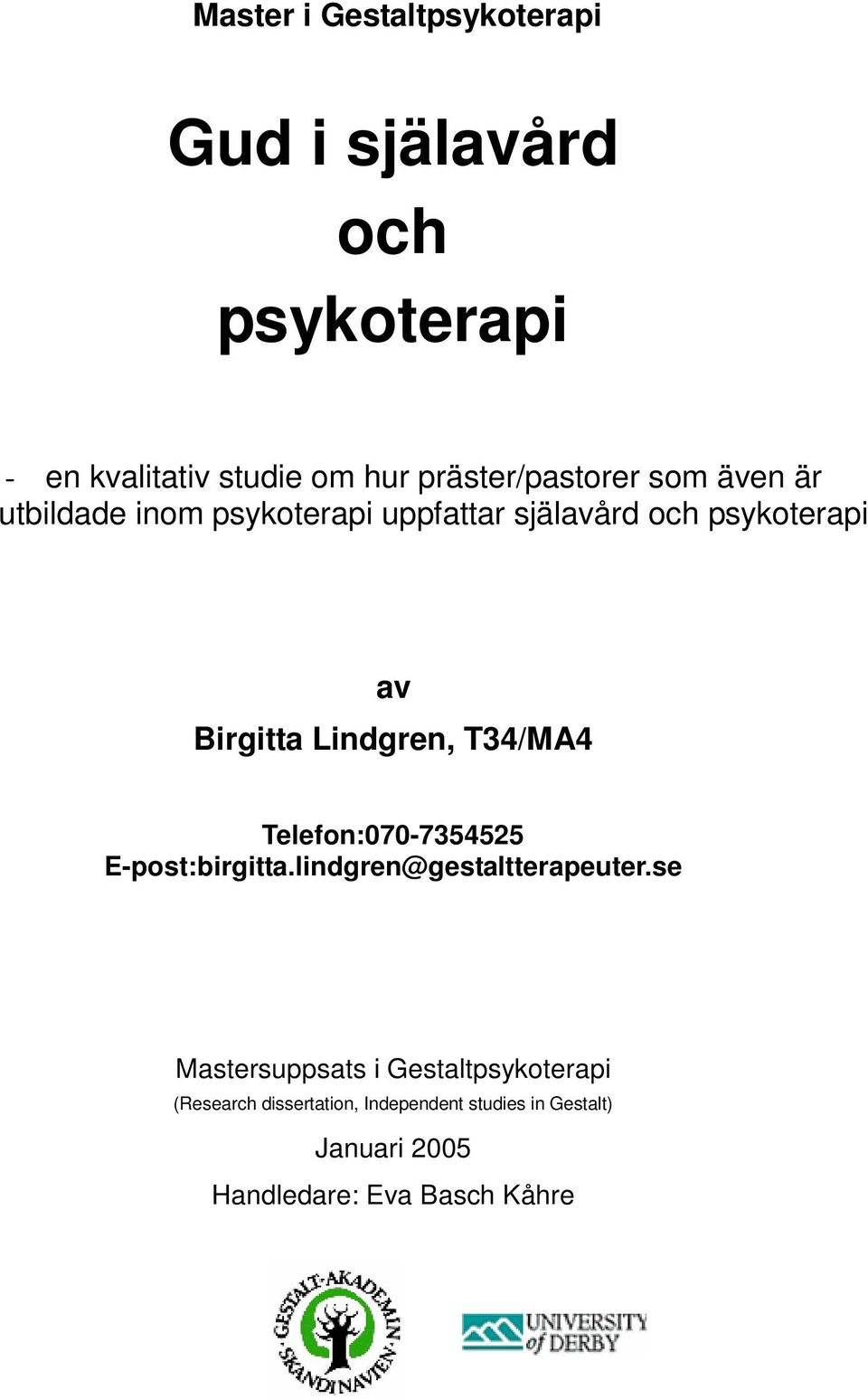 Birgitta Lindgren, T34/MA4 Telefon:070-7354525 E-post:birgitta.lindgren@gestaltterapeuter.