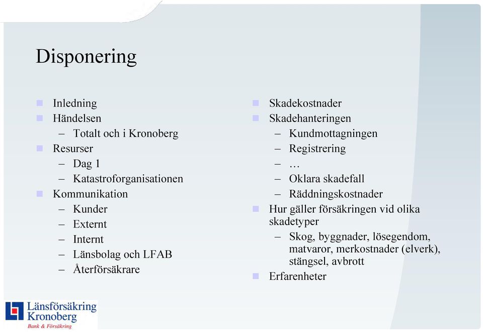 Skadehanteringen Kundmottagningen Registrering Oklara skadefall Räddningskostnader Hur gäller