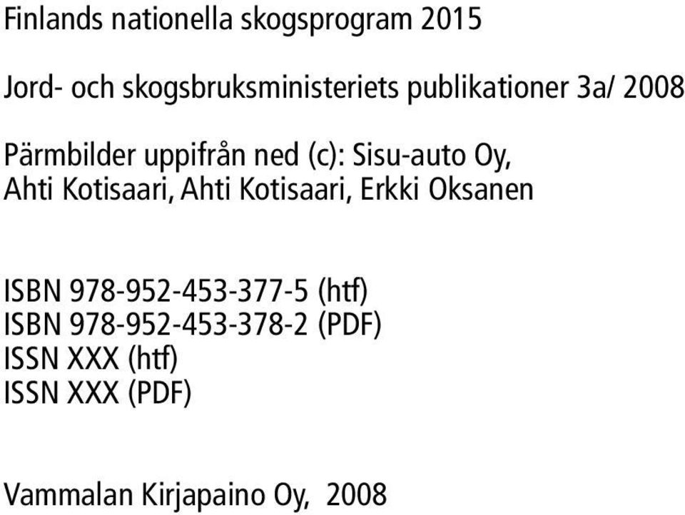 Kotisaari, Ahti Kotisaari, Erkki Oksanen ISBN 978-952-453-377-5 (htf) ISBN