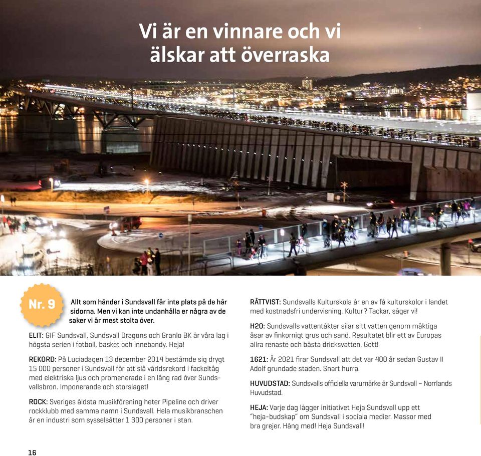 REKORD: På Luciadagen 13 december 2014 bestämde sig drygt 15 000 personer i Sundsvall för att slå världsrekord i fackeltåg med elektriska ljus och promenerade i en lång rad över Sundsvallsbron.