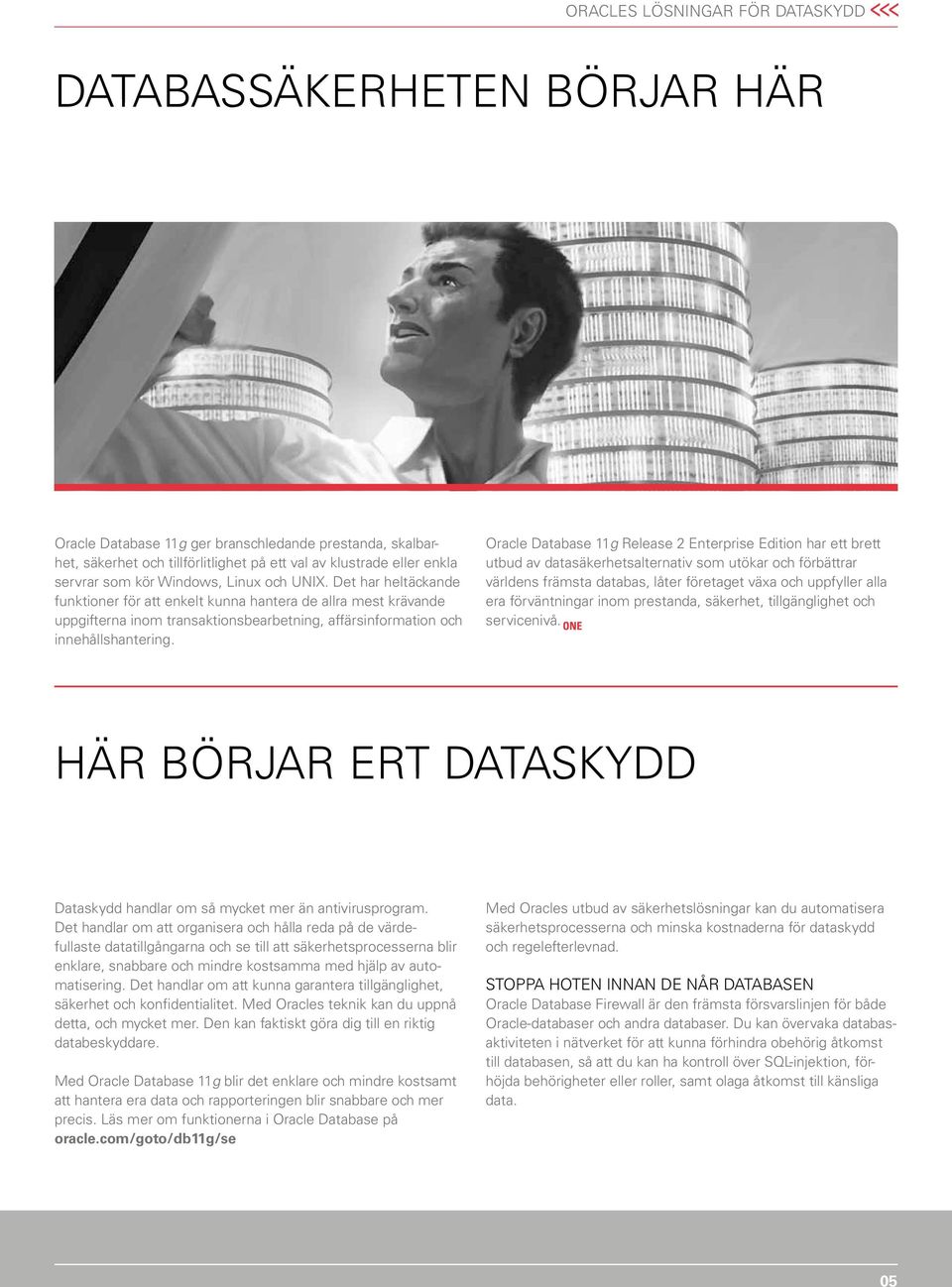 Oracle Database 11g Release 2 Enterprise Edition har ett brett utbud av datasäkerhetsalternativ som utökar och förbättrar världens främsta databas, låter företaget växa och uppfyller alla era