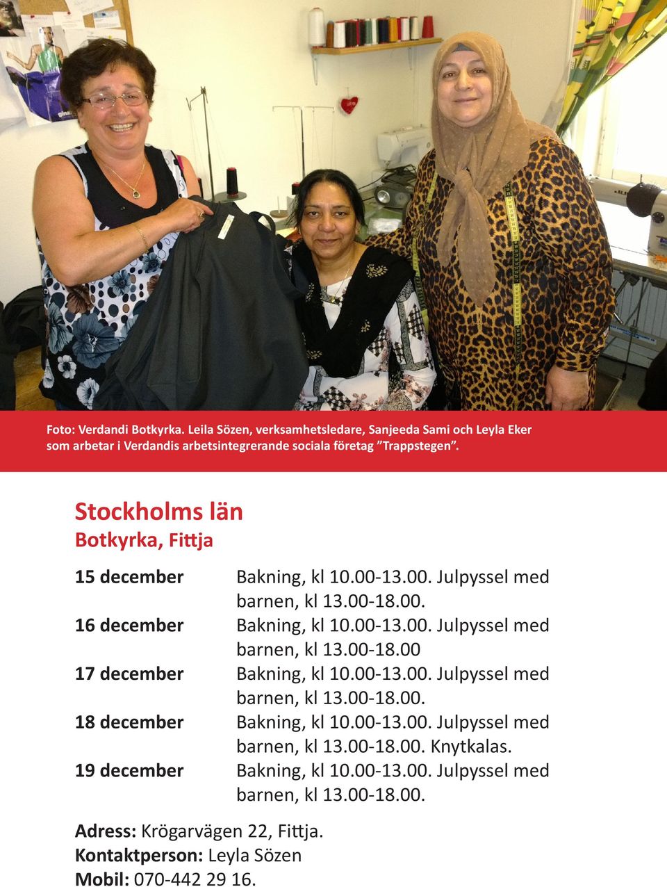 00-13.00. Julpyssel med barnen, kl 13.00-18.00. 18 december Bakning, kl 10.00-13.00. Julpyssel med barnen, kl 13.00-18.00. Knytkalas. 19 december Bakning, kl 10.