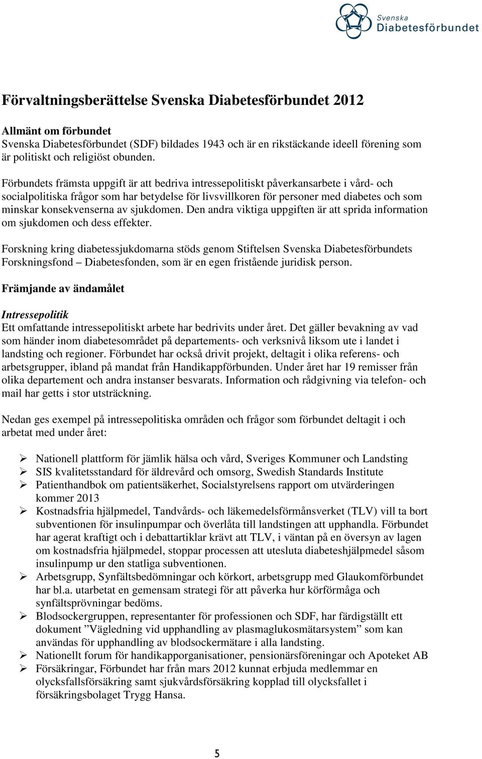 konsekvenserna av sjukdomen. Den andra viktiga uppgiften är att sprida information om sjukdomen och dess effekter.