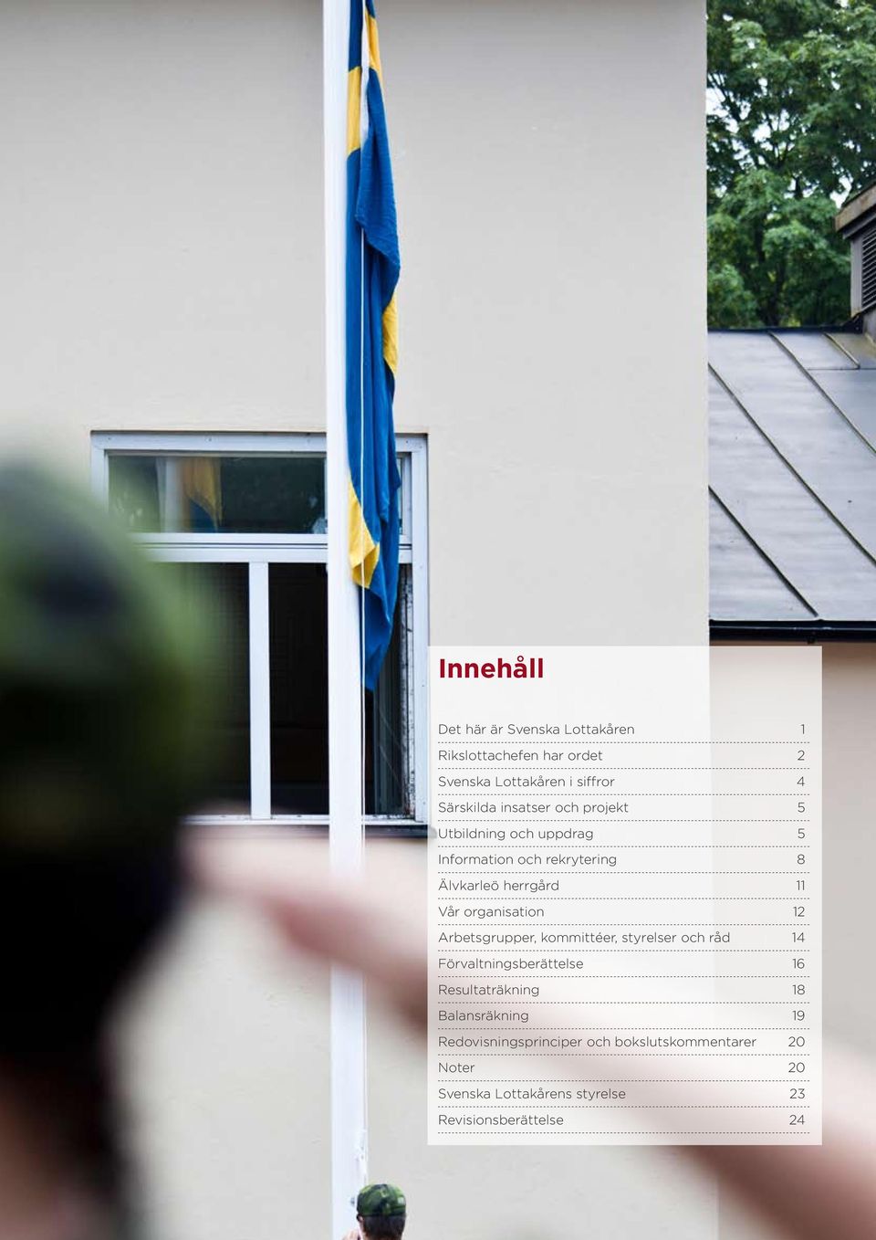 organisation 12 Arbetsgrupper, kommittéer, styrelser och råd 14 Förvaltningsberättelse 16 Resultaträkning 18