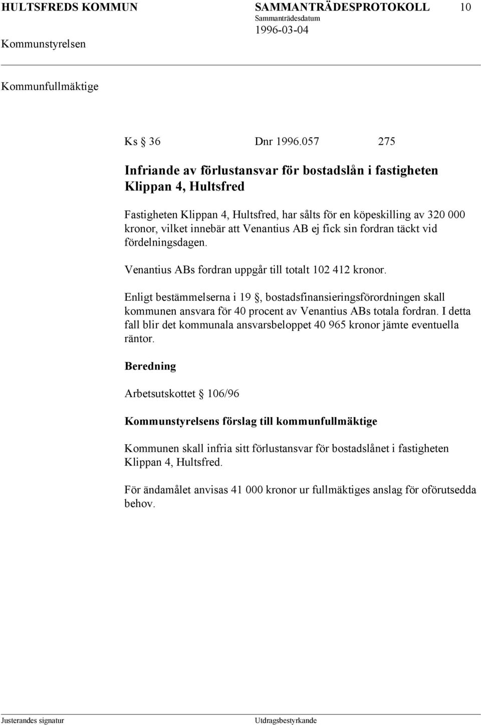 ej fick sin fordran täckt vid fördelningsdagen. Venantius ABs fordran uppgår till totalt 102 412 kronor.