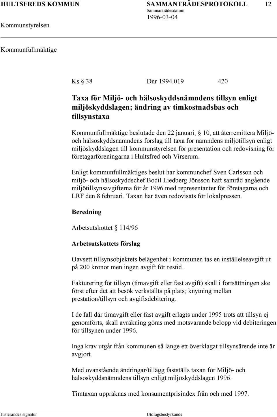 hälsoskyddsnämndens förslag till taxa för nämndens miljötillsyn enligt miljöskyddslagen till kommunstyrelsen för presentation och redovisning för företagarföreningarna i Hultsfred och Virserum.