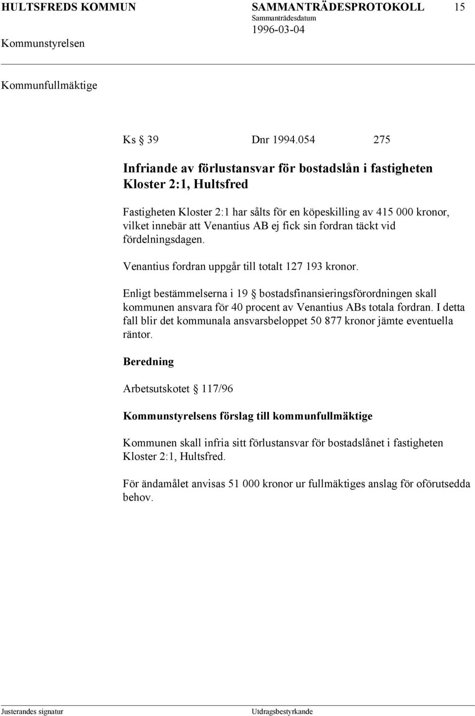 sin fordran täckt vid fördelningsdagen. Venantius fordran uppgår till totalt 127 193 kronor.