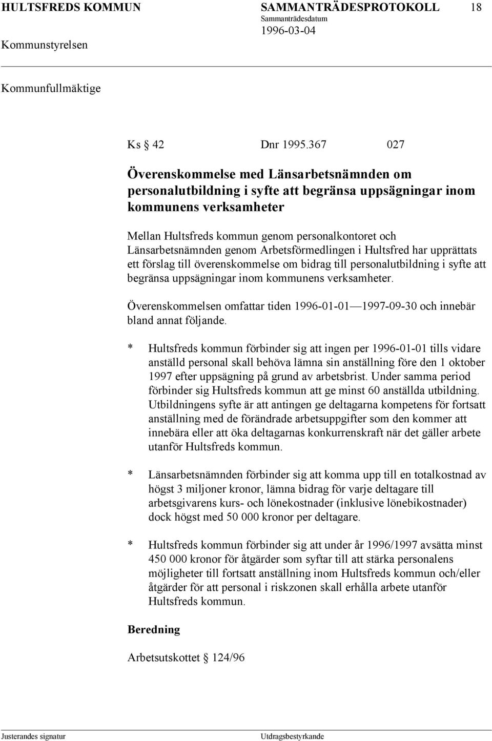 genom Arbetsförmedlingen i Hultsfred har upprättats ett förslag till överenskommelse om bidrag till personalutbildning i syfte att begränsa uppsägningar inom kommunens verksamheter.