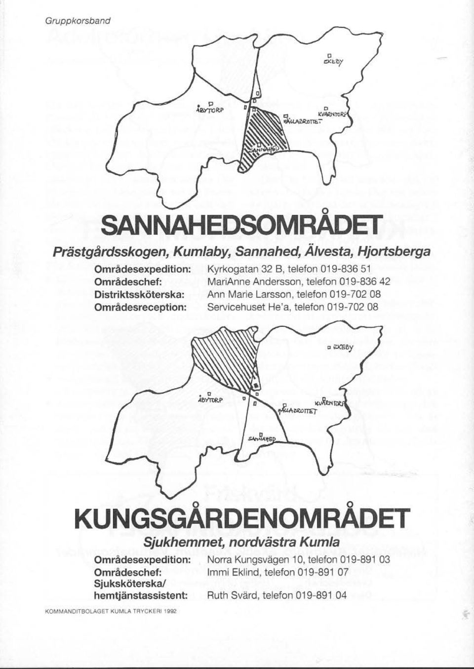 Servicehuset He'a, telefon 019-702 08 KUNGSGÅRDENOMRÅDET SjukhemmetJnordvästra Kum/a Omrädesexpedition: Norra Kungsvägen 10, telefon 019-891