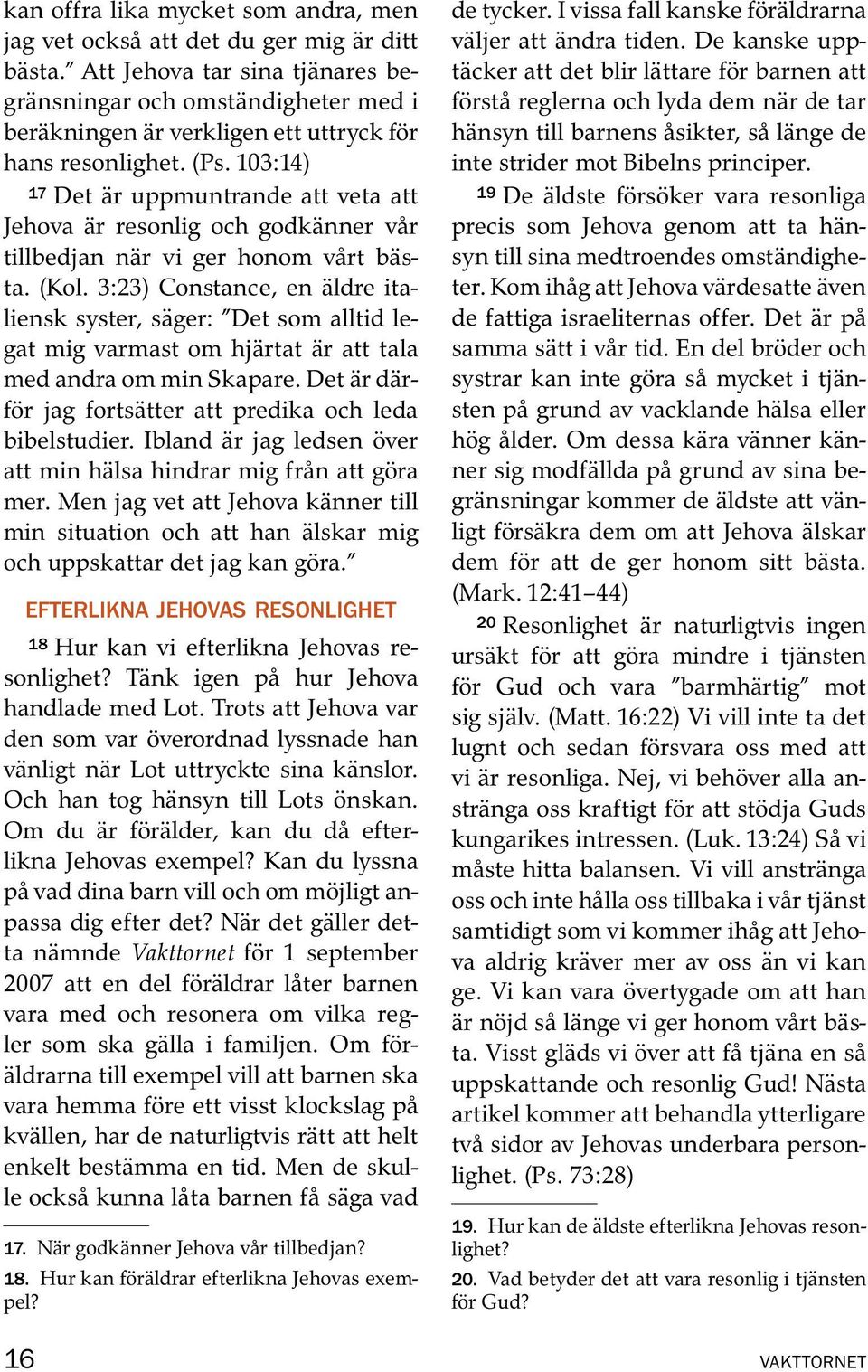 3:23) Constance, en aldre ita- liensk syster, sager: Det som alltid legat mig varmast om hjartat ar att tala med andra om min Skapare. Det ar dar- for jag fortsatter att predika och leda bibelstudier.