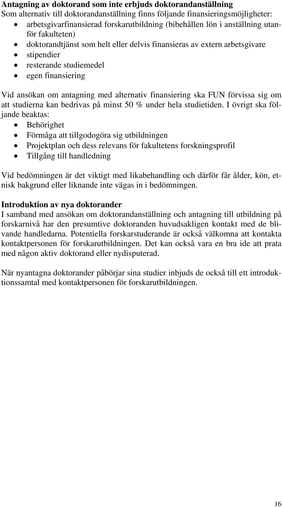 finansiering ska FUN förvissa sig om att studierna kan bedrivas på minst 50 % under hela studietiden.