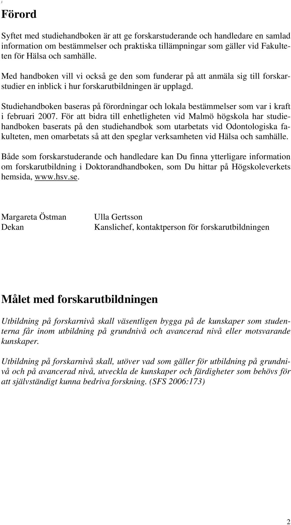 Studiehandboken baseras på förordningar och lokala bestämmelser som var i kraft i februari 2007.