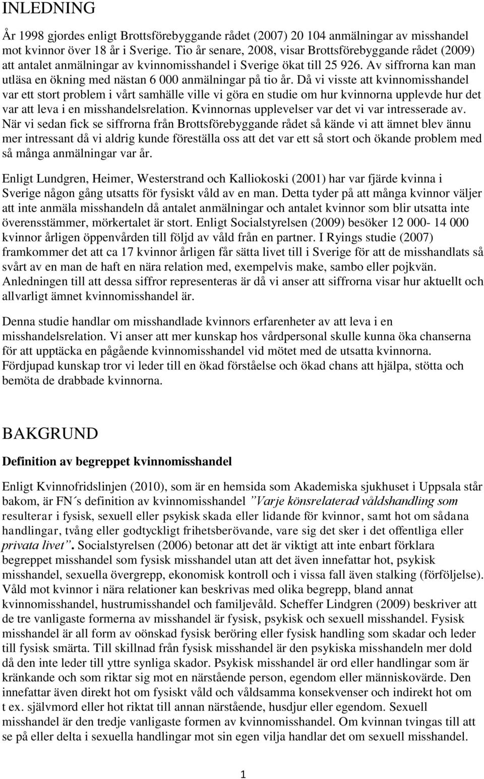 Av siffrorna kan man utläsa en ökning med nästan 6 000 anmälningar på tio år.