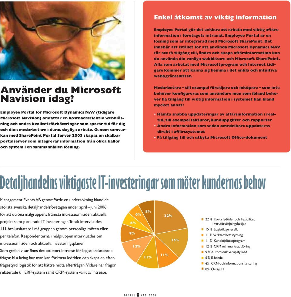 Det innebär att istället för att använda Microsoft Dynamics NAV för att få tillgång till, ändra och skapa affärsinformation kan du använda din vanliga webbläsare och Microsoft SharePoint.