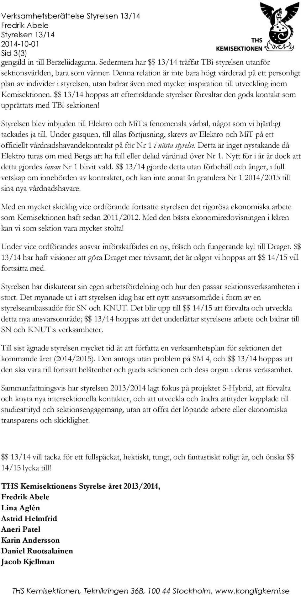 Denna relation är inte bara högt värderad på ett personligt plan av individer i styrelsen, utan bidrar även med mycket inspiration till utveckling inom Kemisektionen.