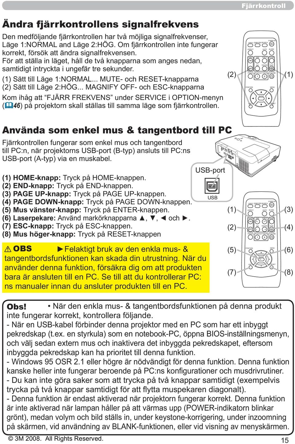 (1) Sätt till Läge 1:NORMAL... MUTE- och RESET-knapparna (2) Sätt till Läge 2:HÖG.