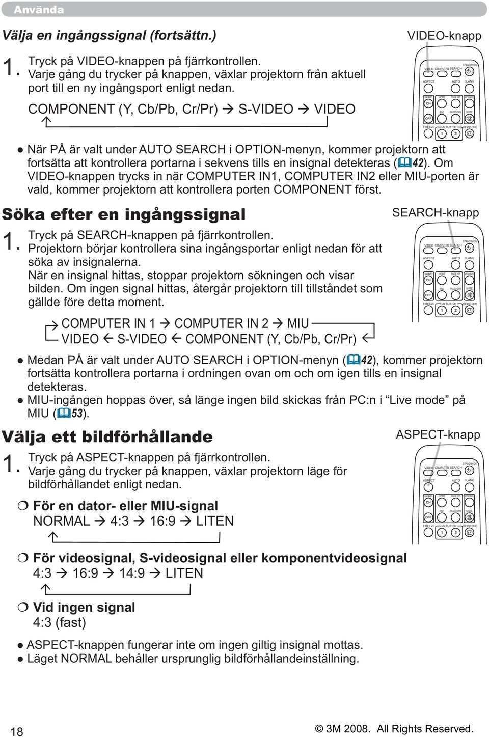 1. fortsätta att kontrollera portarna i sekvens tills en insignal detekteras ( 42).