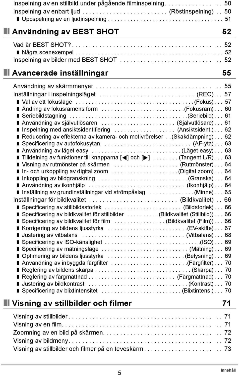 ............................ 52 Avancerade inställningar 55 Användning av skärmmenyer.................................... 55 Inställningar i inspelningsläget............................ (REC).