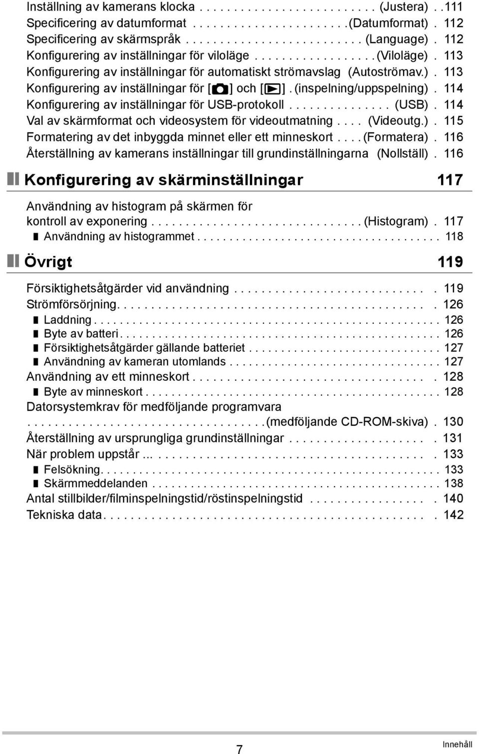 (inspelning/uppspelning). 114 Konfigurering av inställningar för USB-protokoll............... (USB). 114 Val av skärmformat och videosystem för videoutmatning.... (Videoutg.). 115 Formatering av det inbyggda minnet eller ett minneskort.