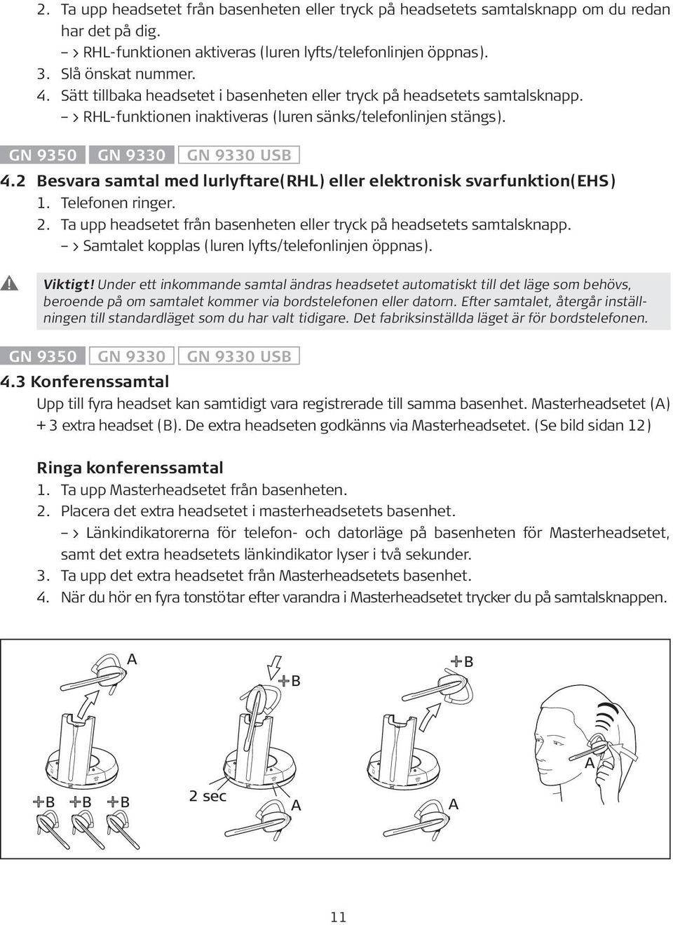 2 Besvara samtal med lurlyftare(rhl) eller elektronisk svarfunktion(ehs) 1. Telefonen ringer. 2. Ta upp headsetet från basenheten eller tryck på headsetets samtalsknapp.