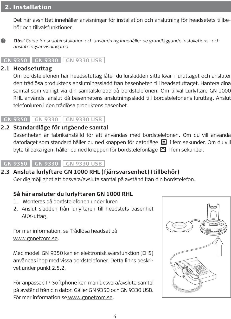 1 Headsetuttag Om bordstelefonen har headsetuttag låter du lursladden sitta kvar i luruttaget och ansluter den trådlösa produktens anslutningssladd från basenheten till headsetuttaget.