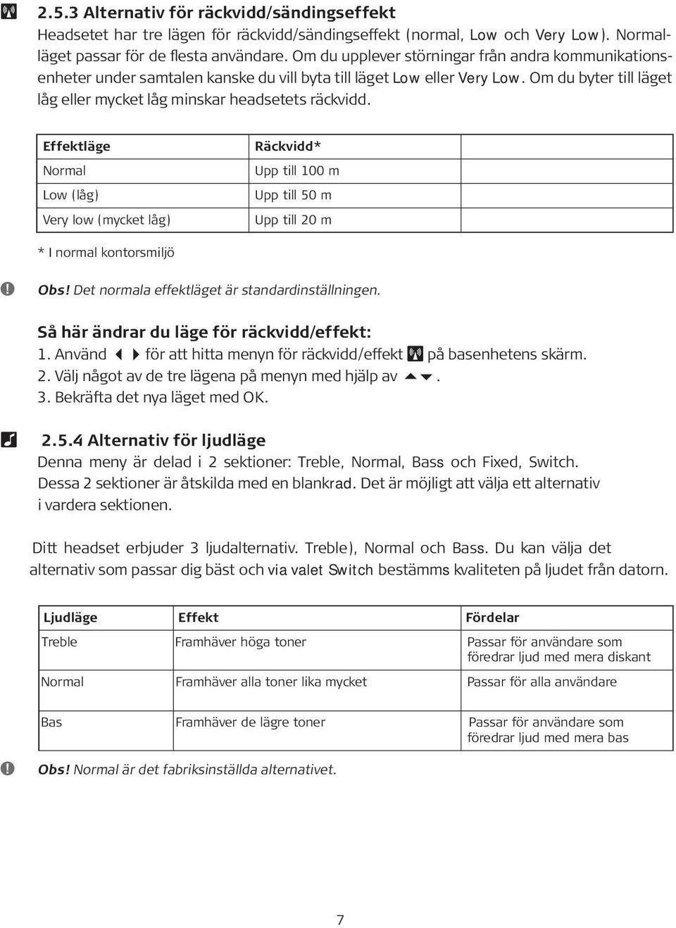 Effektläge Normal Low (låg) Very low (mycket låg) Räckvidd* Upp till 100 m Upp till 50 m Upp till 20 m * I normal kontorsmiljö Obs! Det normala effektläget är standardinställningen.