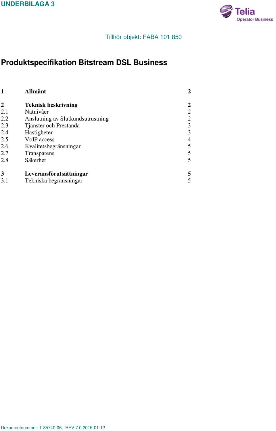 4 Hastigheter 3 2.5 VoIP access 4 2.6 Kvalitetsbegränsningar 5 2.7 Transparens 5 2.