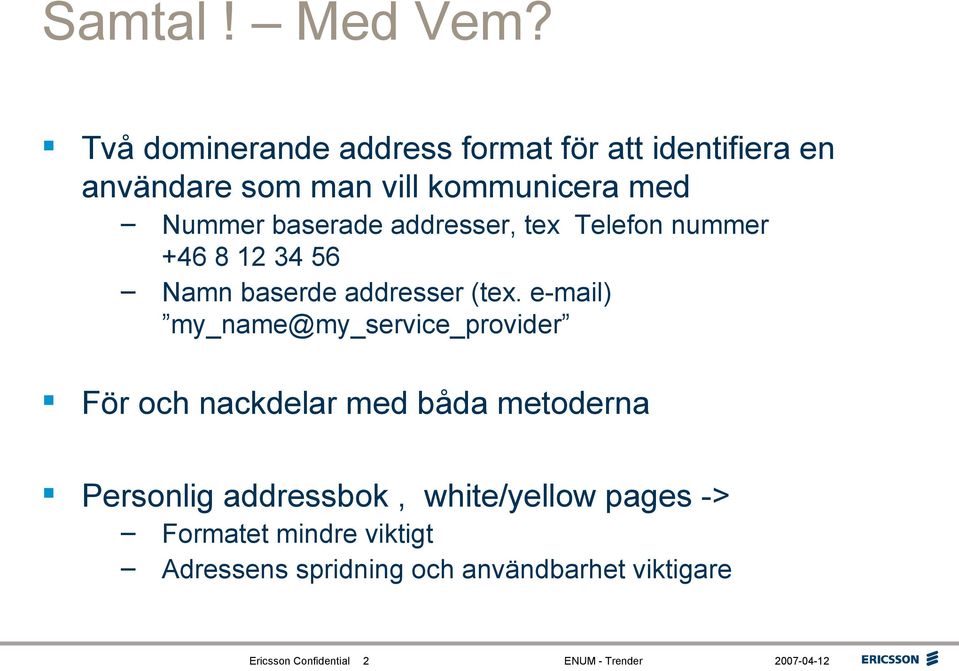 baserade addresser, tex Telefon nummer +46 8 12 34 56 Namn baserde addresser (tex.