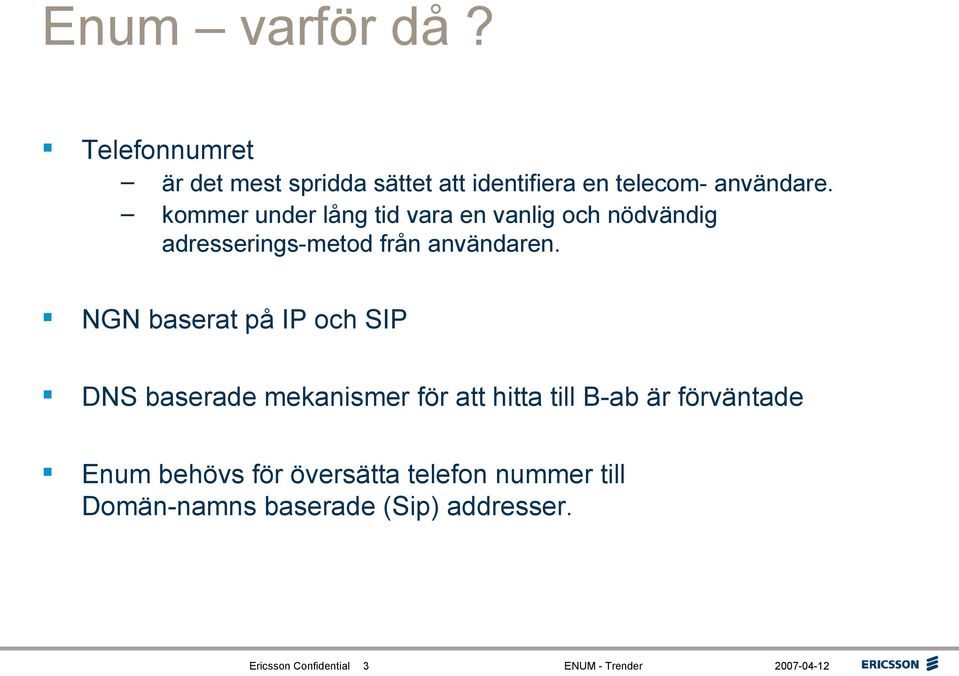 NGN baserat på IP och SIP DNS baserade mekanismer för att hitta till B-ab är förväntade Enum