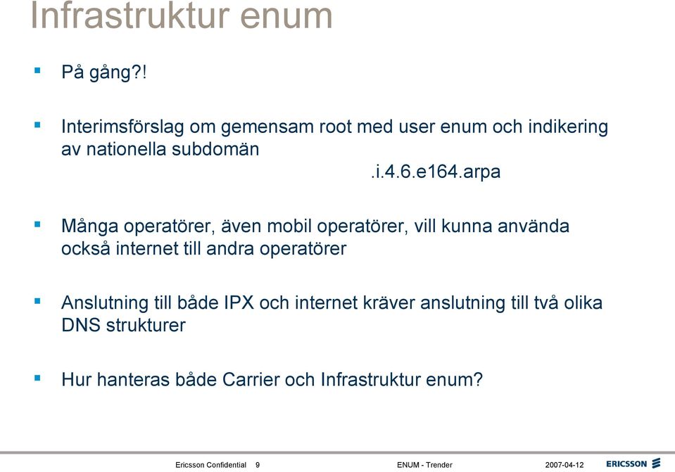 e164.arpa Många operatörer, även mobil operatörer, vill kunna använda också internet till andra