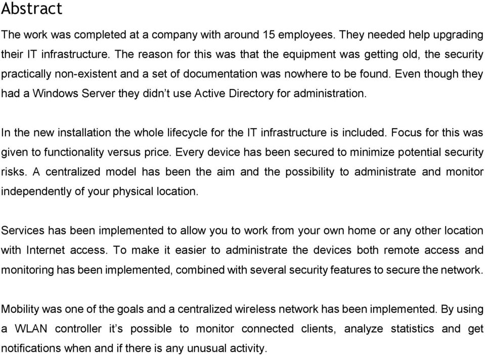 Even though they had a Windows Server they didn t use Active Directory for administration. In the new installation the whole lifecycle for the IT infrastructure is included.