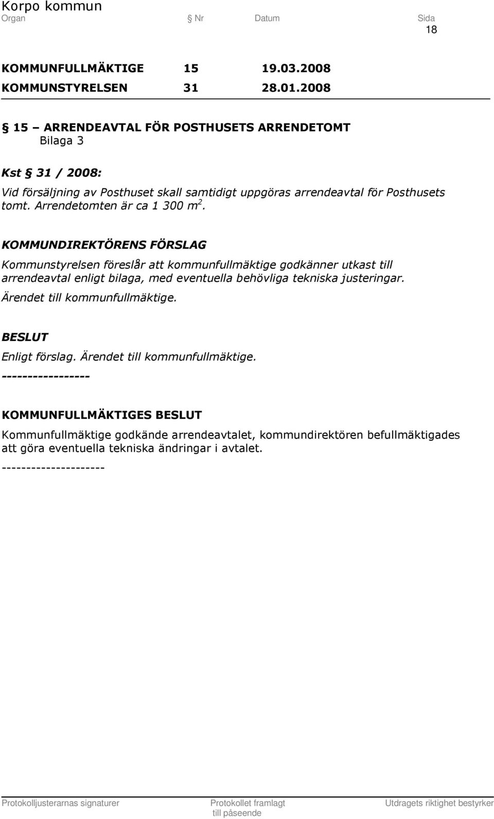 arrendeavtal för Posthusets tomt. Arrendetomten är ca 1 300 m 2.