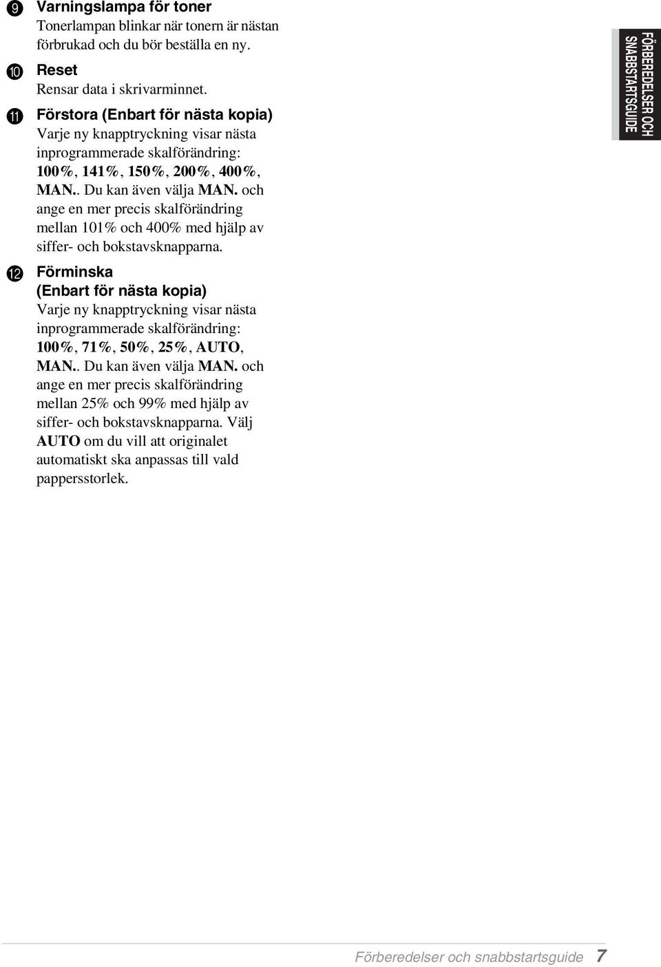 och ange en mer precis skalförändring mellan 101% och 400% med hjälp av siffer- och bokstavsknapparna.