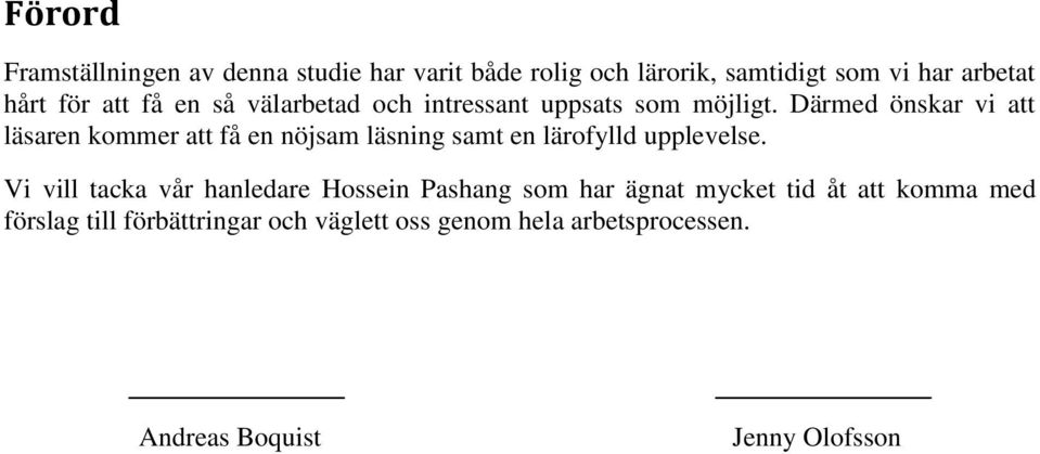 Därmed önskar vi att läsaren kommer att få en nöjsam läsning samt en lärofylld upplevelse.