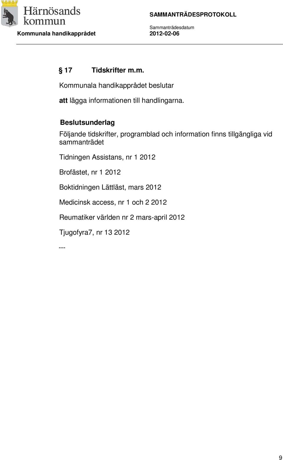 sammanträdet Tidningen Assistans, nr 1 2012 Brofästet, nr 1 2012 Boktidningen