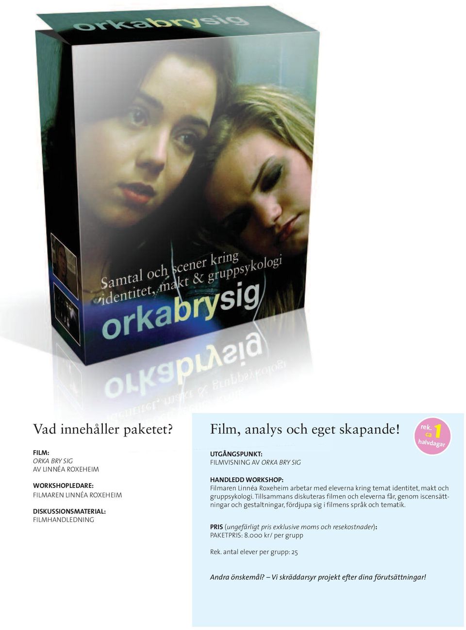 UTGÅNGSPUNKT: FILMVISNING AV ORKA BRY SIG HANDLEDD WORKSHOP: Filmaren Linnéa Roxeheim arbetar med eleverna kring temat identitet, makt och gruppsykologi.