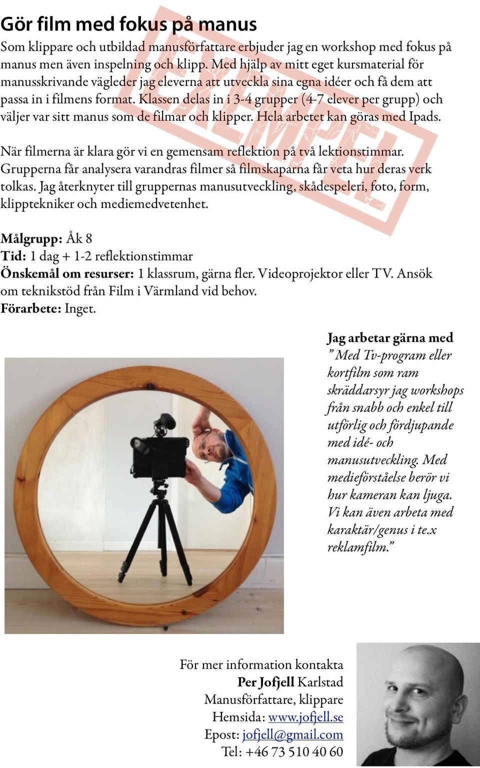 Klassen delas in i 3-4 grupper (4-7 elever per grupp) och väljer var sitt manus som de filmar och klipper. Hela arbetet kan göras med Ipads.